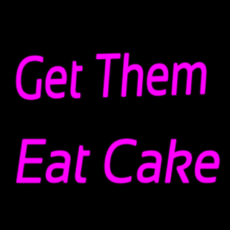 Get Them Eat Cake Neon Skilt