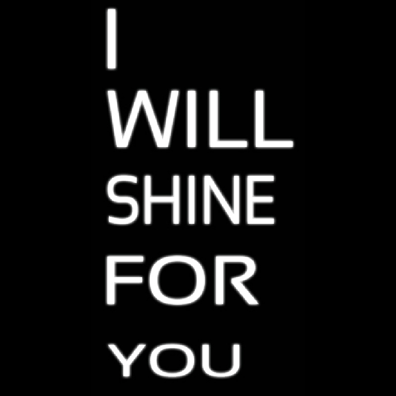 I Will Shine For U Neon Skilt