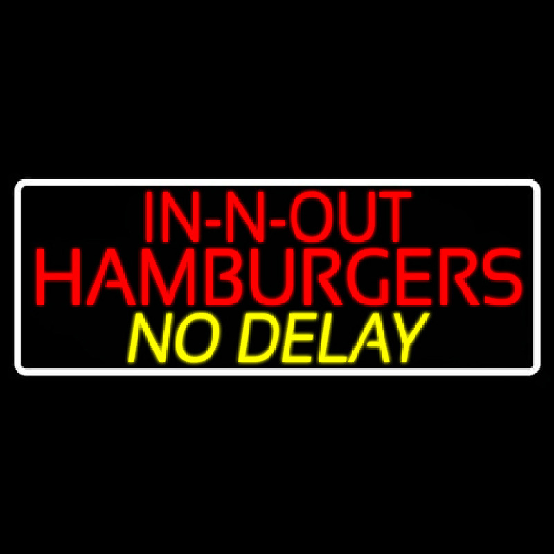 In N Out Hamburgers No Delay With Border Neon Skilt