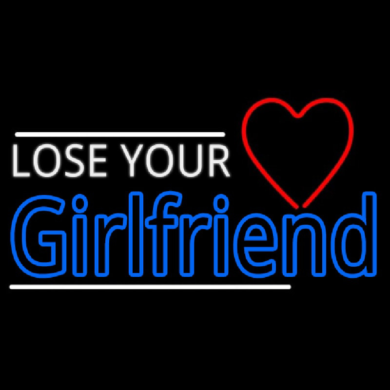 Lose Your Girlfriend Neon Skilt