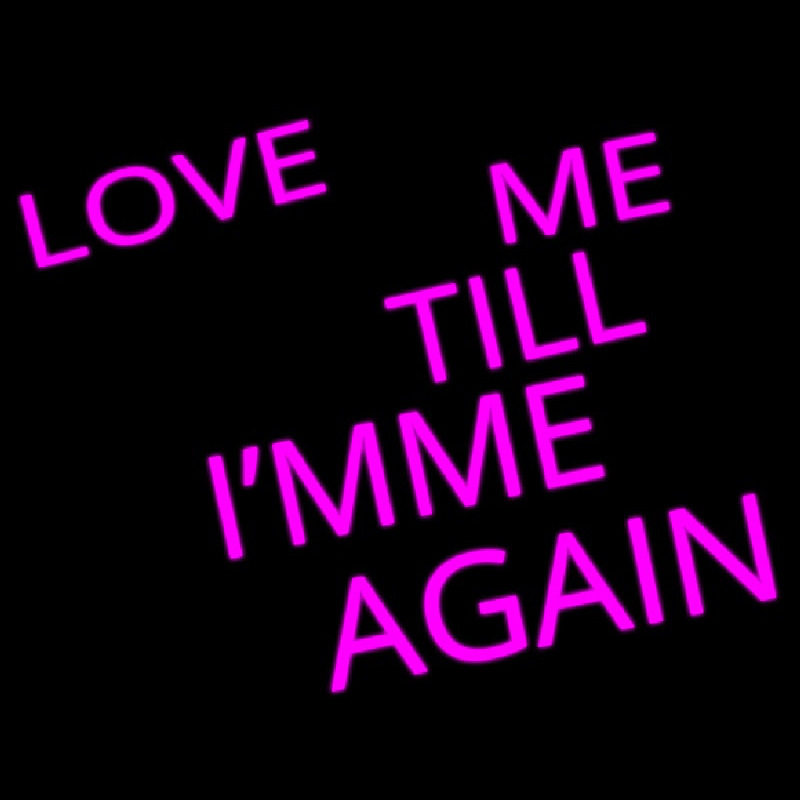 Love Me Till I M Me Again Neon Skilt