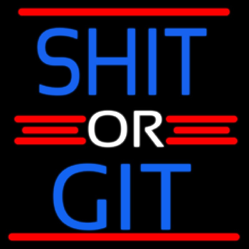 Shit Or Git Neon Skilt