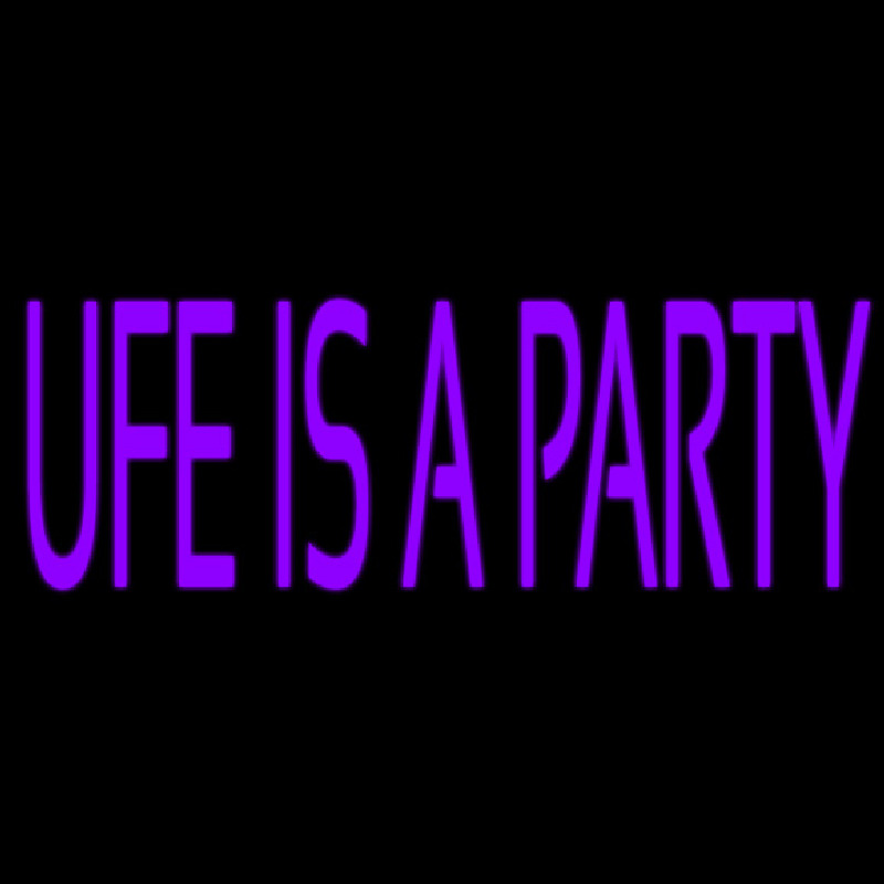 Ufe Is A Party Neon Skilt