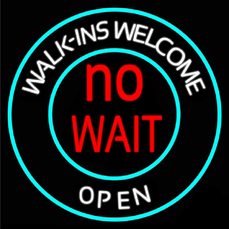 Walk Ins Welcome Open No Wait Neon Skilt