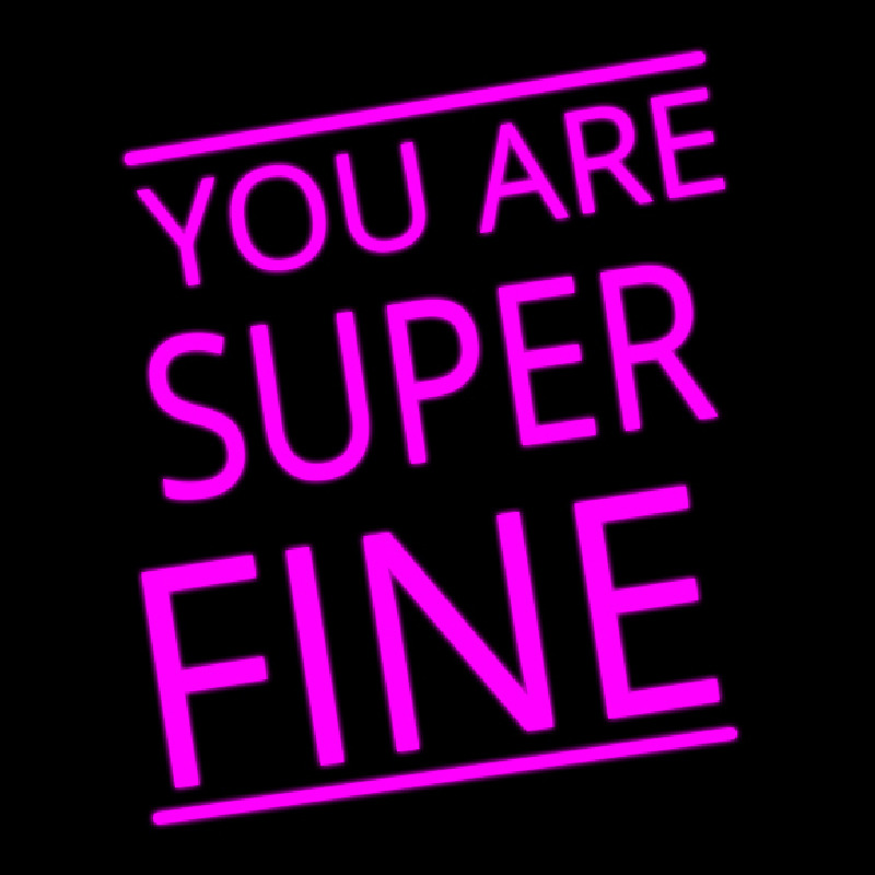 You Are Super Fine Neon Skilt