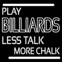 Play Billiards Less Talk More Chalk Neon Skilt