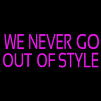 We Never Go Out Of Style Neon Skilt