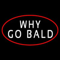 Why Go Bald Hair Salon Neon Skilt